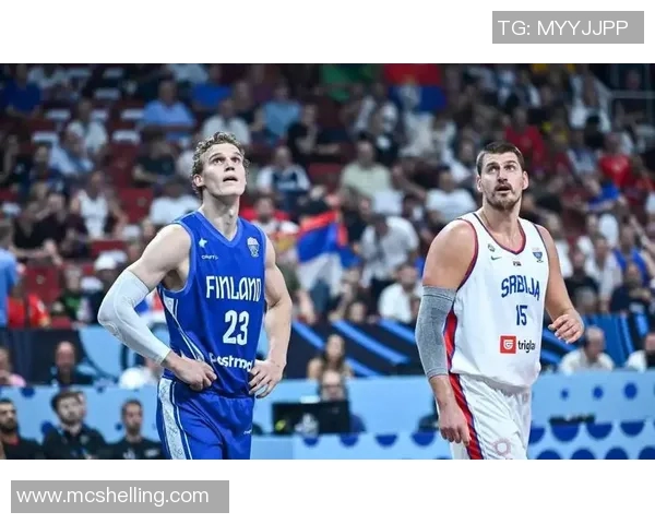 芬兰与塞尔维亚篮球对决精彩回顾与分析